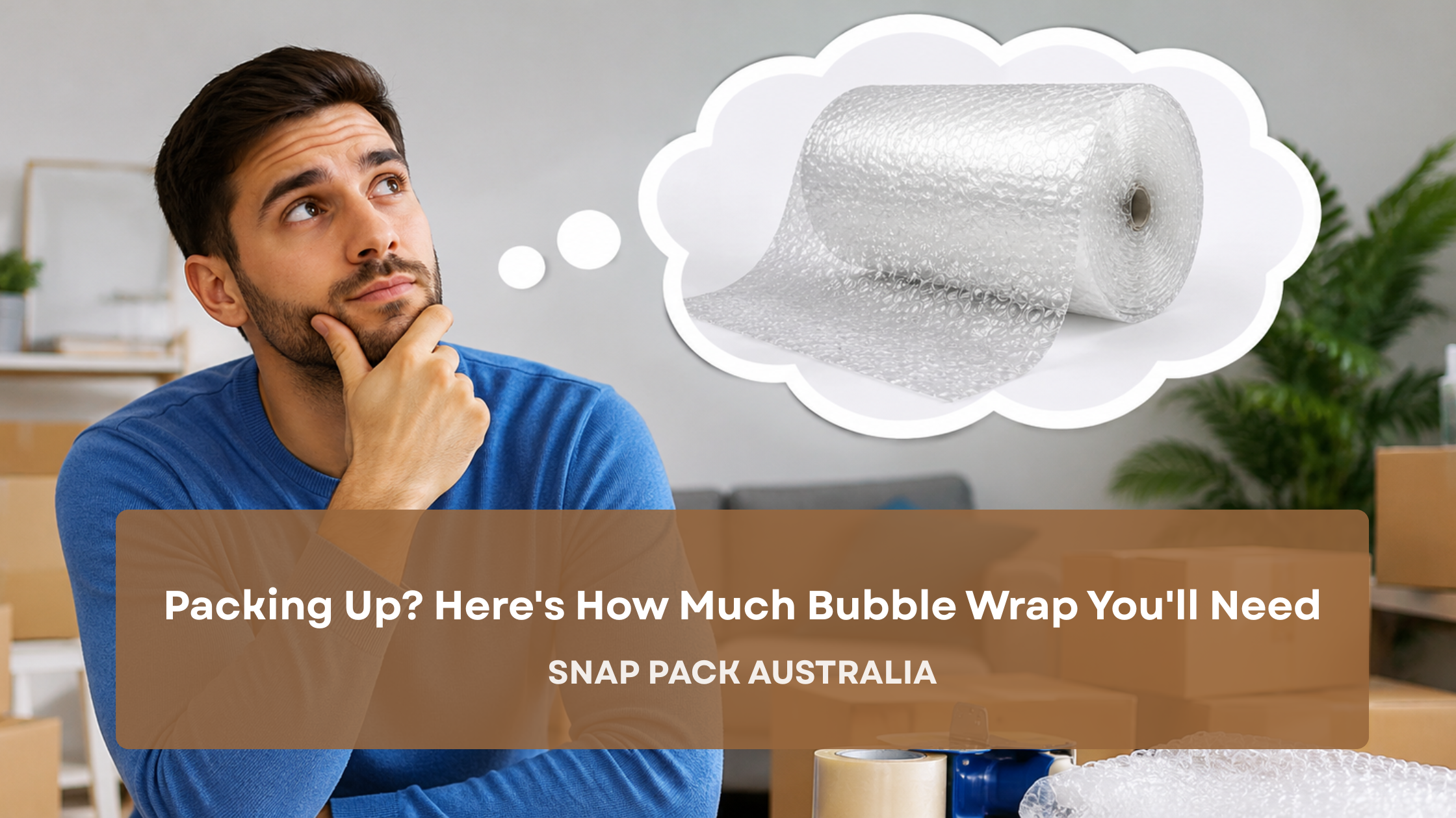 How Much Bubble Wrap Do I Need for Moving House? A Complete Guide